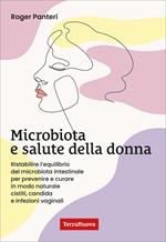 Microbiota e salute della donna. Ristabilire l'equilibrio del microbiota intestinale per prevenire e curare in modo naturale cistiti, candida e infezioni vaginali