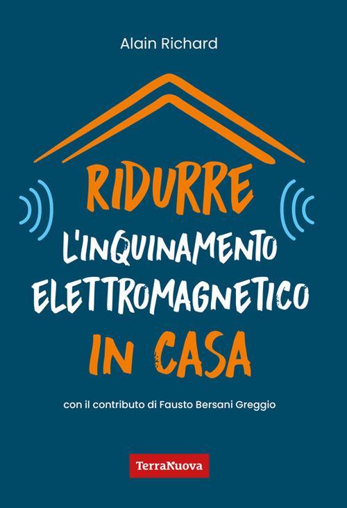 Ridurre l'inquinamento elettromagnetico in casa. Utili indicazioni per misurare e ridurre l'inquinamento elettromagnetico della propria casa - Alain Richard - ebook