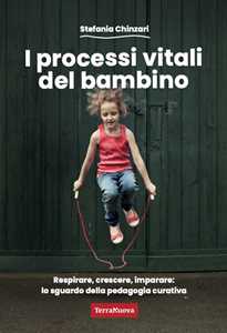 Libro I processi vitali del bambino. Respirare, crescere, imparare: lo sguardo della pedagogia curativa Stefania Chinzari