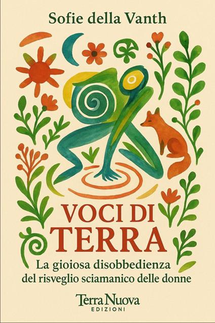 Voci di terra. La gioiosa disobbedienza del risveglio sciamanico delle donne - Sofie Della Vanth - copertina