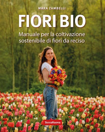 Fiori bio. Manuale per la coltivazione sostenibile di fiori da reciso - Mara Zambelli - ebook