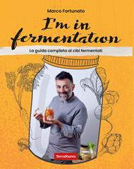 I'm in fermentation. La guida completa per sapere tutto sui cibi fermentati. Con tante ricette, anche per sperimentare