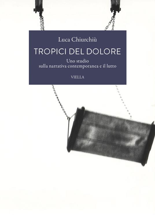 Tropici del dolore. Uno studio sulla narrativa contemporanea e il lutto - Luca Chiurchiù - copertina
