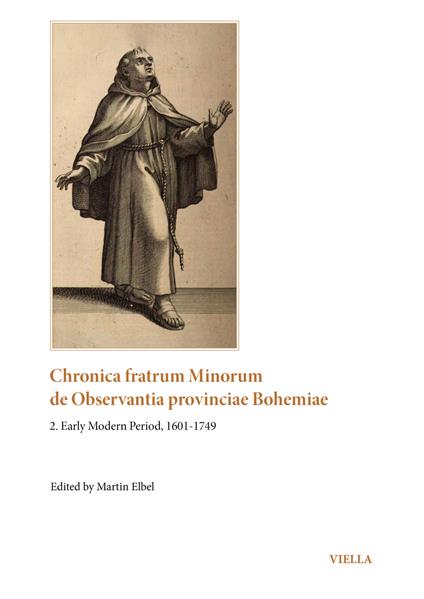 Chronica fratrum minorum de observantia provinciae Bohemiae. Vol. 2: Early Modern Period, 1601–1749 - copertina
