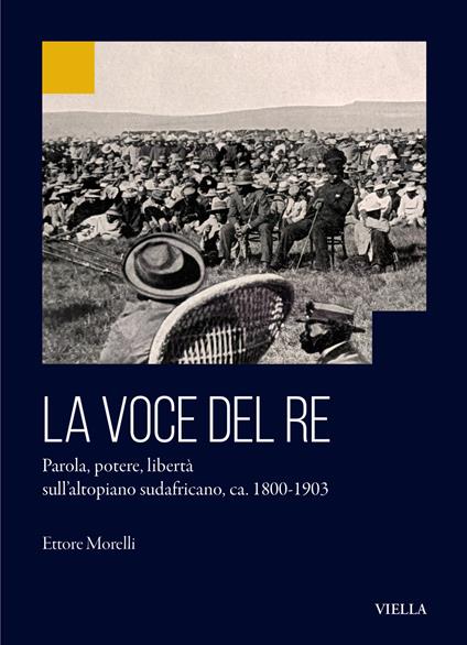 La voce del re. Parola, potere, libertà sull’altopiano sudafricano, ca. 1800-1903 - Ettore Morelli - copertina