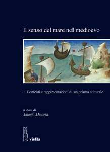Il senso del mare nel medioevo. Vol. 1: Contesti e rappresentazioni di un prisma culturale