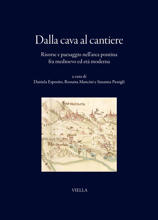 Dalla cava al cantiere. Risorse e paesaggio nell’area pontina fra Medioevo ed età moderna - copertina