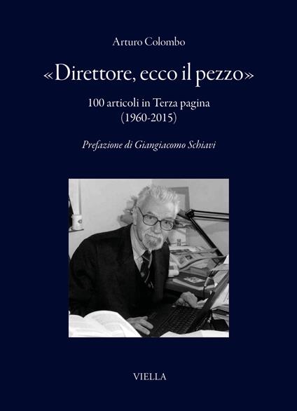 «Direttore, ecco il pezzo». 100 articoli in Terza pagina (1960-2015) - Arturo Colombo - copertina