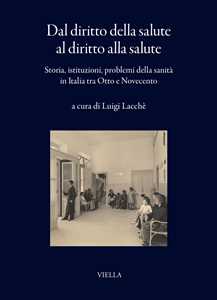Dal diritto della salute al diritto alla salute. Storia, istituzioni, problemi della sanità in Italia tra Otto e Novecento