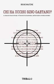 Chi ha ucciso Rino Gaetano? Il coraggio di raccontare: un'indagine tra massoneria, servizi segreti e poteri economici