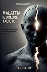 Malattia: il dolore taciuto. Un viaggio nel linguaggio simbolico del corpo e della mente