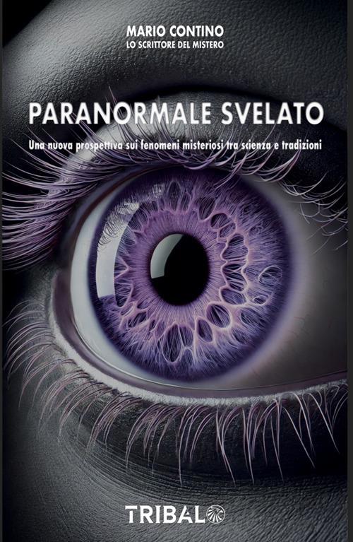 Pranormale svelato. Una nuova prospettiva sui fenomeni misteriosi tra scienza e tradizioni - Mario Contino - ebook
