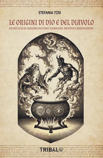 Le origini di Dio e del diavolo. Dai miti egizi al dualismo cristiano: cosmogonie, archetipi e manipolazioni - Stefania Tosi - ebook