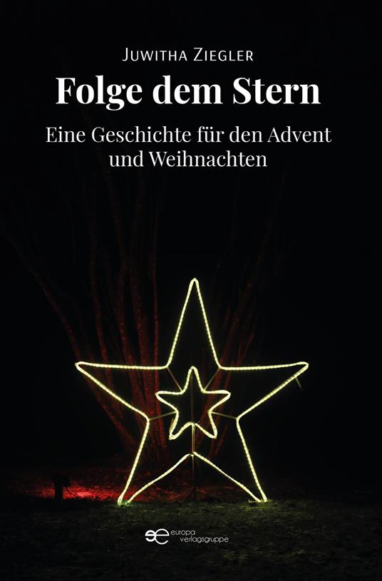 Folge dem Stern. Eine Geschichte für den Advent und Weihnachten - Juwitha Ziegler - copertina