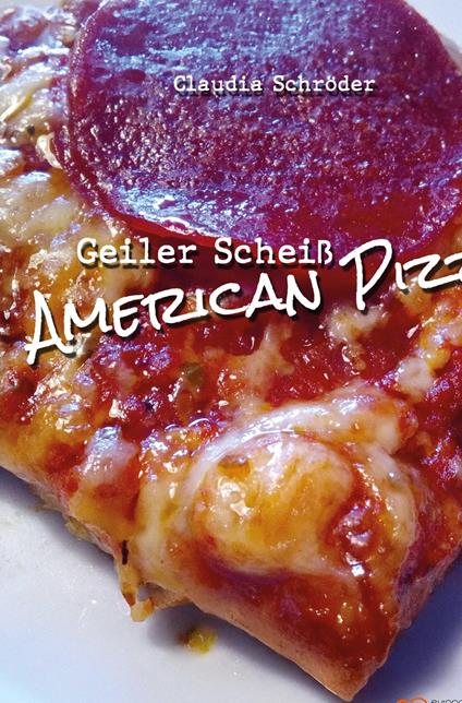 Geiler Scheiß. American pizza - Claudia Schröder - copertina