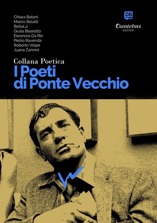 I poeti di Ponte Vecchio. Collana poetica. Vol. 46 - Chiara Batoni,Marco Belatti,BellaLù,Giulia Biasiotto - ebook