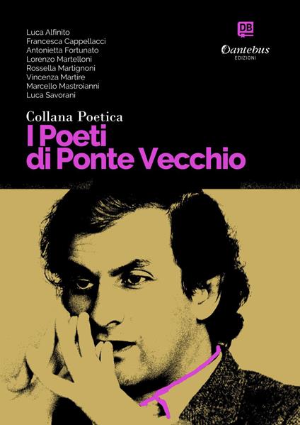 I poeti di Ponte Vecchio. Collana poetica. Vol. 70 - Luca Alfinito,Francesca Cappellacci,Antonietta Fortunato,Lorenzo Martelloni - ebook