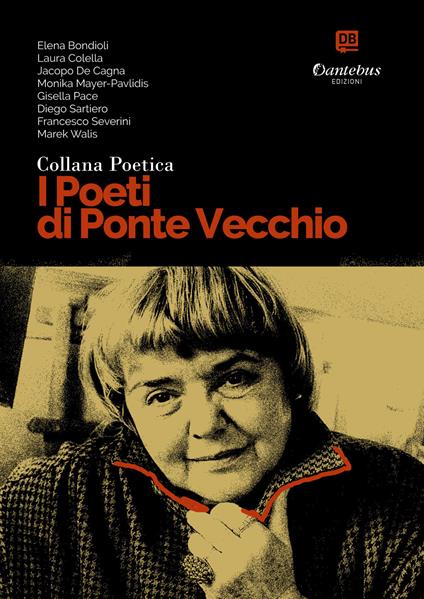 I poeti di Ponte Vecchio. Collana poetica. Vol. 72 - Elena Bondioli,Laura Colella,Jacopo De Cagna,Monika Mayer-Pavlidis - ebook