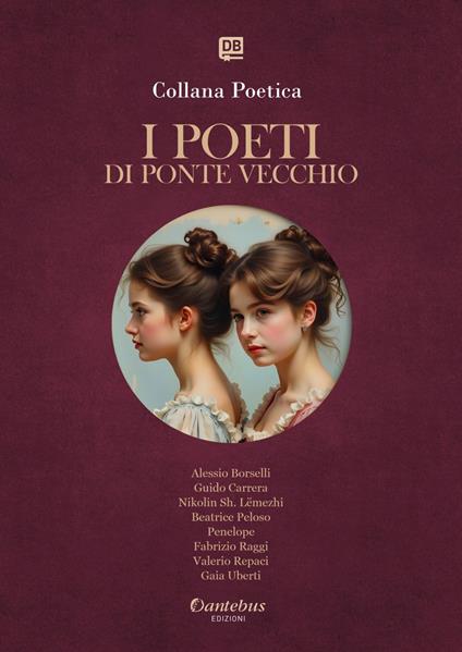 I poeti di Ponte Vecchio. Collana poetica. Vol. 1 - Alessio Borselli,Guido Carrera,Beatrice Peloso,Penelope - ebook