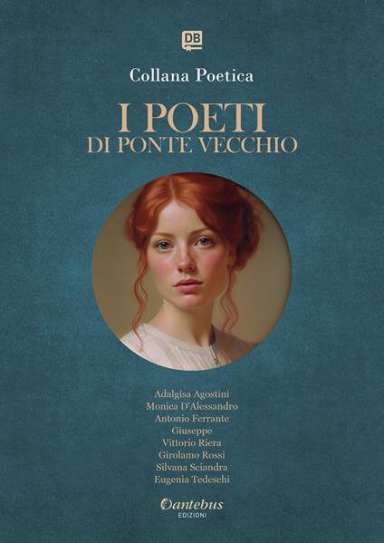 I poeti di Ponte Vecchio. Collana poetica. Ediz. 2025. Vol. 7 - Adalgisa Agostini,Monica D'Alessandro,Antonio Ferrante,Giuseppe - ebook