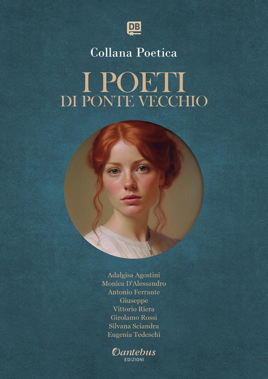 I poeti di Ponte Vecchio. Collana poetica. Ediz. 2025. Vol. 7 - Adalgisa Agostini,Monica D'Alessandro,Antonio Ferrante,Giuseppe - ebook