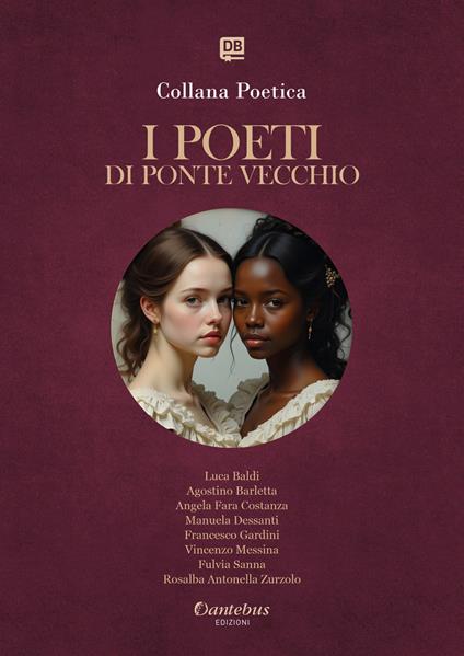 I poeti di Ponte Vecchio. Collana poetica. Ediz. 2025. Vol. 8 - Rosalba Antonella Zurzolo,Luca Baldi,Agostino Barletta,Manuela Dessanti - ebook