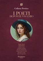 I poeti di Ponte Vecchio. Collana poetica. Ediz. 2025 (2025). Vol. 10