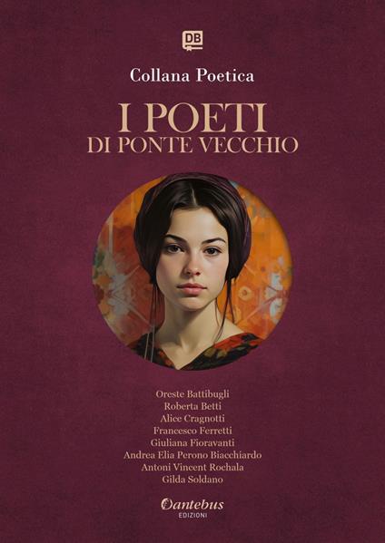 I poeti di Ponte Vecchio. Collana poetica. Ediz. 2025. Vol. 29 - Oreste Battibugli,Roberta Betti,Alice Cragnotti,Francesco Ferretti - ebook