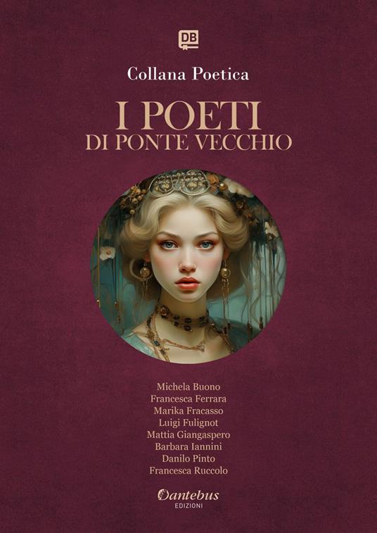 I poeti di Ponte Vecchio. Collana poetica. Ediz. 2025. Vol. 30 - Michela Buono,Francesca Ferrara,Marika Fracasso,Luigi Fulignot - ebook