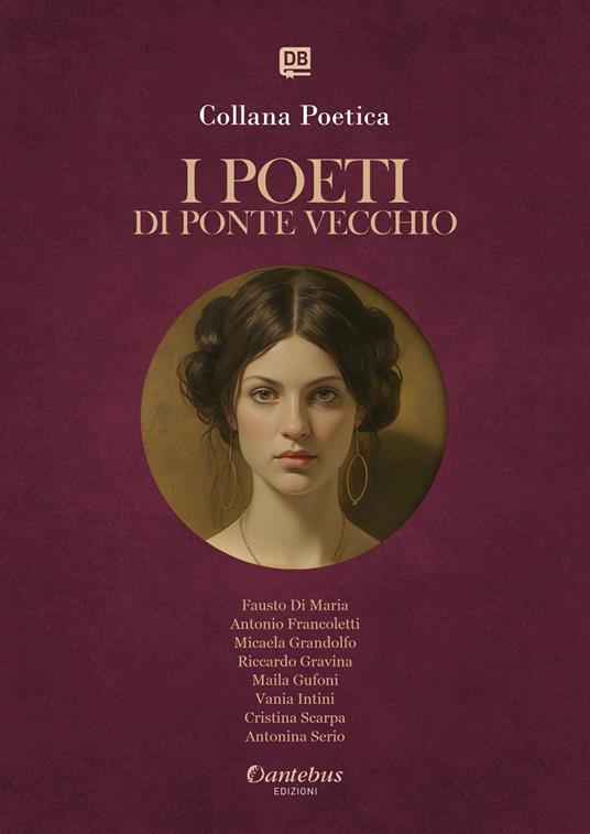 I poeti di Ponte Vecchio. Collana poetica. Ediz. 2025. Vol. 35 - Fausto Di Maria,Antonio Francoletti,Micaela Grandolfo,Riccardo Gravina - ebook