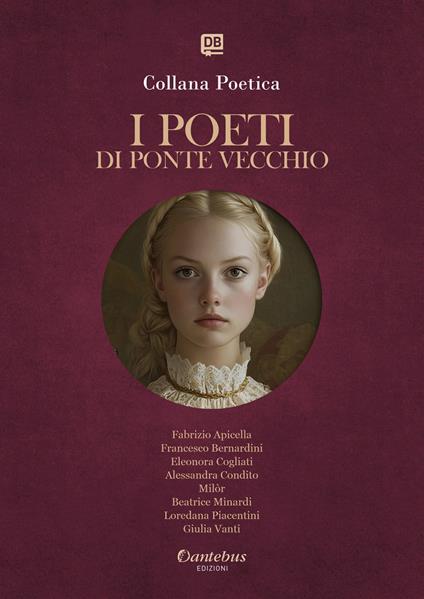 I poeti di Ponte Vecchio. Collana poetica. Ediz. 2025. Vol. 50 - Fabrizio Apicella,Francesco Bernardini,Eleonora Cogliati,Alessandra Condito - ebook