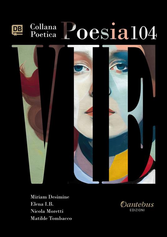 Vie. Collana poetica. Vol. 104 - Miriam Desimine,Elena I.B.,Nicola Moretti,Matilde Tombacco - ebook