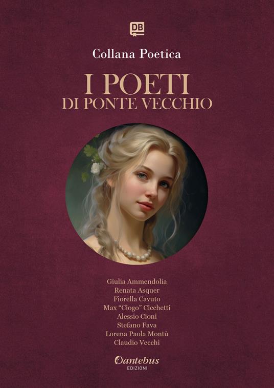 I poeti di Ponte Vecchio. Collana poetica. Vol. 76 - Max “Ciogo” Cicchetti,Giulia Ammendolia,Renata Asquer,Fiorella Cavuto - ebook