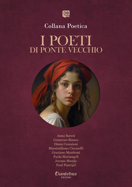 I poeti di Ponte Vecchio. Collana poetica. Vol. 77 - Anna Baresi,Generoso Bianco,Diana Camaioni,Massimiliano Ciccarelli - ebook