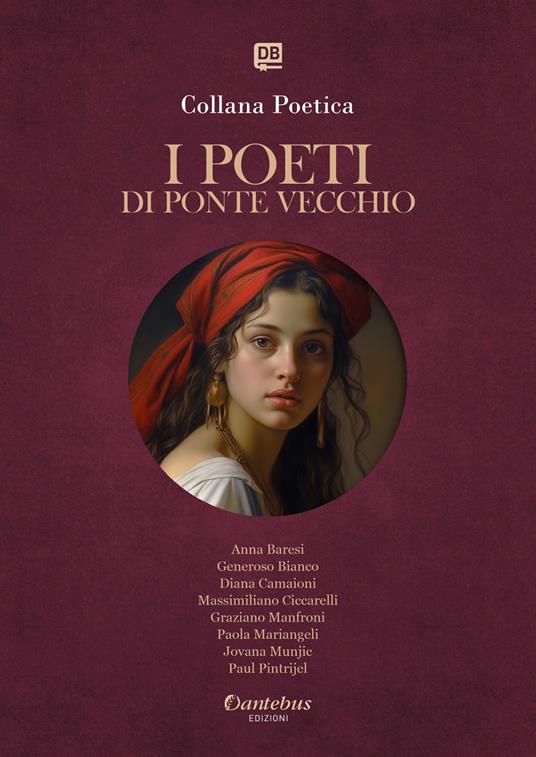 I poeti di Ponte Vecchio. Collana poetica. Vol. 77 - Anna Baresi,Generoso Bianco,Diana Camaioni,Massimiliano Ciccarelli - ebook