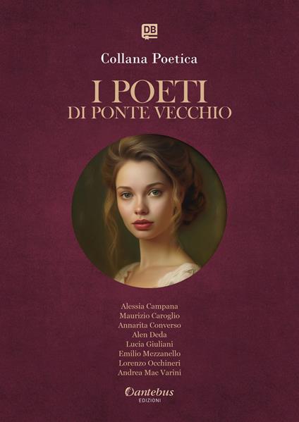 I poeti di Ponte Vecchio. Collana poetica. Vol. 78 - Alessia Campana,Maurizio Caroglio,Annarita Converso,Alen Deda - ebook