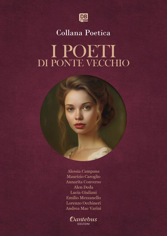 I poeti di Ponte Vecchio. Collana poetica. Vol. 78 - Alessia Campana,Maurizio Caroglio,Annarita Converso,Alen Deda - ebook