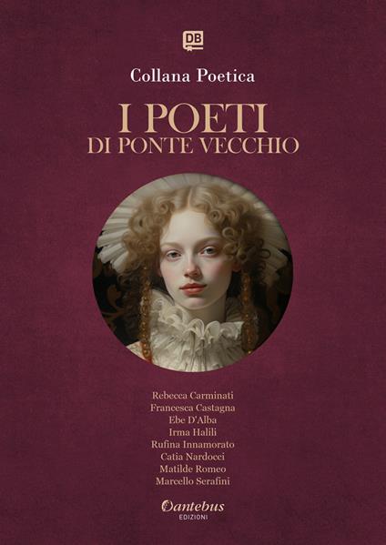 I poeti di Ponte Vecchio. Collana poetica. Ediz. 2025. Vol. 83 - Rebecca Carminati,Francesca Castagna,Ebe D'Alba,Irma Halili - ebook