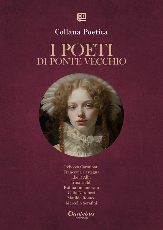 I poeti di Ponte Vecchio. Collana poetica. Ediz. 2025. Vol. 83 - Rebecca Carminati,Francesca Castagna,Ebe D'Alba,Irma Halili - ebook