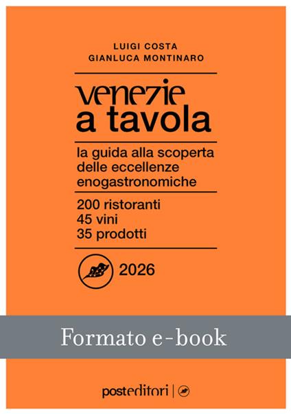 Venezie a tavola 2026. La guida alla scoperta delle eccellenze enogastronomiche - Luigi Costa,Gianluca Montinaro - ebook