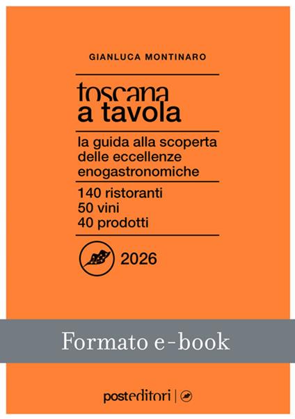 Toscana a tavola 2026. La guida alla scoperta delle eccellenze enogastronomiche - Gianluca Montinaro - ebook