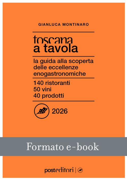 Toscana a tavola 2026. La guida alla scoperta delle eccellenze enogastronomiche - Gianluca Montinaro - ebook