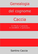 Genealogia del cognome Caccia. In Italia, in generale. In Calabria, in particolare