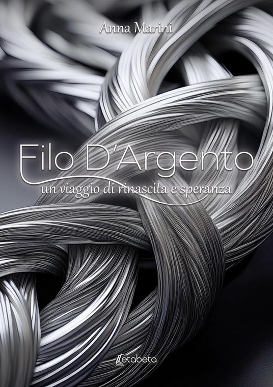 Filo d'argento. Un viaggio di rinascita e speranza - Anna Marini - copertina