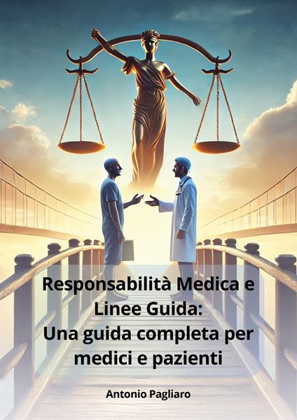 Responsabilità medica e linee guida: una guida completa per medici e pazienti - Antonio Pagliaro - copertina