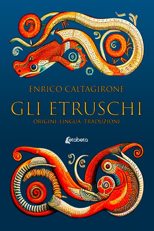 Gli etruschi. Origini, lingua, traduzioni - Enrico Caltagirone - copertina