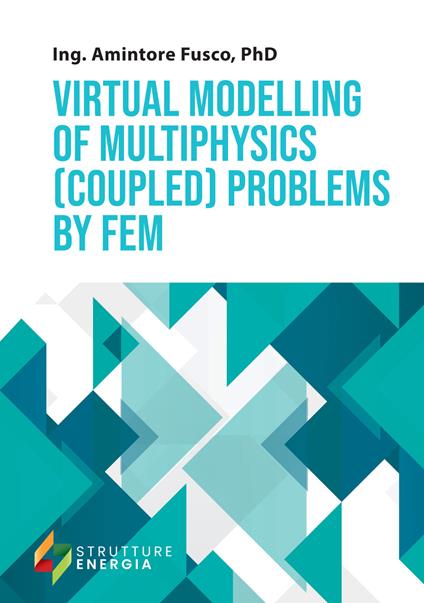 Virtual modelling of multiphysics (coupled) problems by FEM - Amintore Fusco - copertina