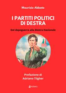 Libro I partiti politici di destra. Dal dopoguerra alla Destra Nazionale Maurizio Abbate
