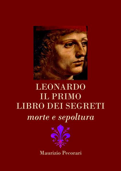 Leonardo. Il primo libro dei segreti. Morte e sepoltura - Maurizio Pecorari - copertina