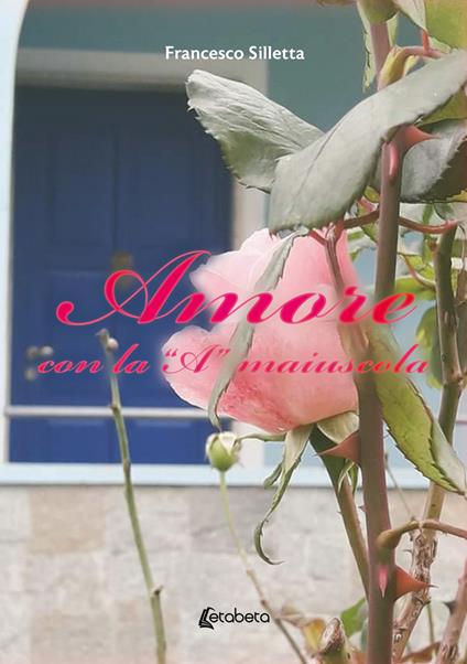 Amore con la «A» maiuscola - Francesco Silletta - copertina